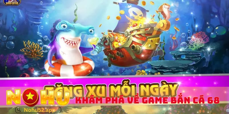 kham-pha-ve-game-ban-ca-68