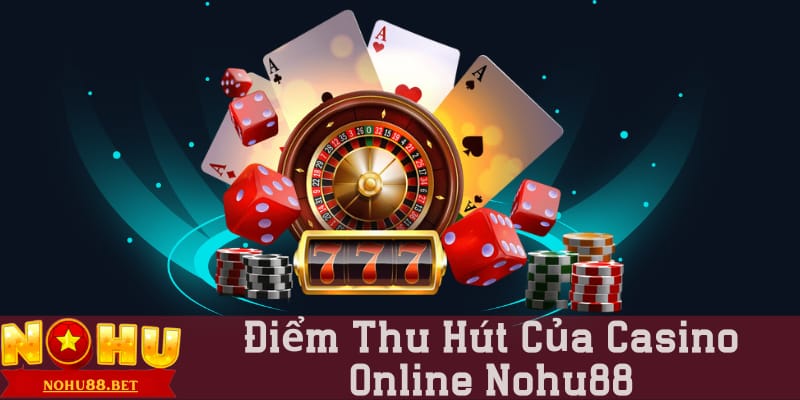 nohu88-the-gioi-casino-truc-tuyen-da-dang-va-phong-phu