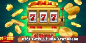 tim-hieu-ve-no-hu-ae888-va-cac-game-slot-dinh-cao