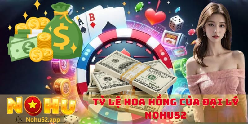 ty-le-tra-hoa-hong-khi-tro-thanh-dai-ly-nohu52